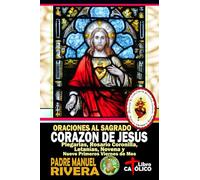 Oraciones al Sagrado Corazón de Jesús. Plegarias, Rosario Coronilla, Letanías, Novena y Nueve primeros viernes de mes
