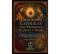 Oraciones católicas con promesas de Jesús y María: Devocionario en español con las 60 promesas del santo Rosario, santa Brígida y el Sagrado Corazón, sus indulgencias y lo que enseña la Iglesia