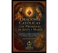 Oraciones católicas con promesas de Jesús y María: Devocionario en español con las 60 promesas del santo Rosario, santa Brígida y el Sagrado Corazón, sus indulgencias y lo que enseña la Iglesia
