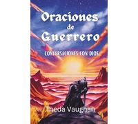 Oraciones de Guerrero: Conversaciones con Dios