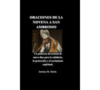 ORACIONES DE LA NOVENA A SAN AMBROSIO: Un poderoso devocional de nueve días para la sabiduría, la protección y el crecimiento espiritual.