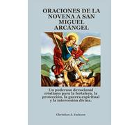ORACIONES DE LA NOVENA A SAN MIGUEL ARCÁNGEL: Un poderoso devocional cristiano para la fortaleza, la protección, la guerra espiritual y la intercesión divina.