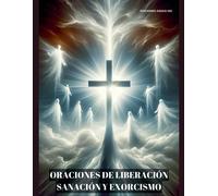 Oraciones De Liberación, Sanación Y Exorcismo
