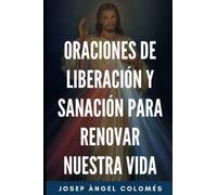 ORACIONES DE LIBERACIÓN Y SANACIÓN PARA RENOVAR NUESTRA VIDA