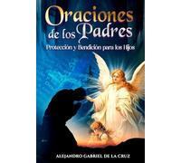 Oraciones de los Padres: Protección y Bendición para los Hijos