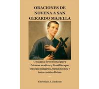 ORACIONES DE NOVENA A SAN GERARDO MAJELLA: Una guía devocional para futuras madres y familias que buscan milagros, bendiciones e intercesión divina