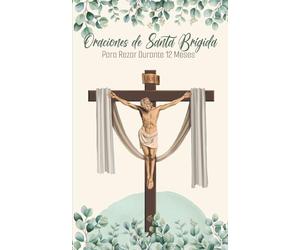 Oraciones de Santa Brígida para Rezar Durante Un Año - Con Calendario Devocional: Guía de oración diaria para honrar las Llagas de Cristo con devoción y perseverancia