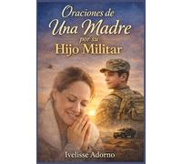 Oraciones de una madre por su hijo militar: 21 días para soltar la preocupación y confiar en Dios cuando tu hijo sirve lejos