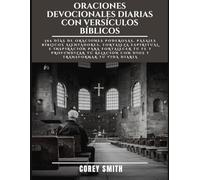 ORACIONES DEVOCIONALES DIARIAS CON VERSÍCULOS BÍBLICOS: 365 días de oraciones poderosas, pasajes bíblicos alentadores, fortaleza espiritual e ... con Dios y transformar tu vida diaria