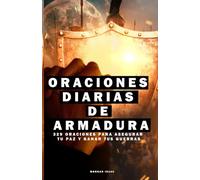 Oraciones diarias de armadura: 329 oraciones para asegurar tu paz y ganar tus guerras