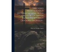 Oraciones Meditaciones Y Lecturas Sacadas De Las Obras De Los Santos Padres Escritores Y Oradores Sagrados...
