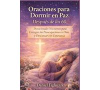 Oraciones para Dormir en Paz Después de los 60: Devocionales Nocturnos para Entregar las Preocupaciones a Dios y Descansar con Esperanza