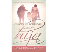 Oraciones poderosas para su hija/ Powerful Prayers for Your Daughter: Cómo orar por cada area en la vida de su hija/ How to Pray for Each Area in Your Daughter's Life