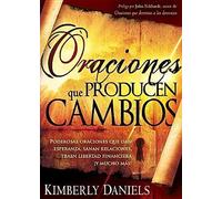 [[Oraciones Que Producen Cambios: Poderosas Oraciones Que Dan Esperanza, Sanan Relaciones, Traen Libertad Financiera ¡y Mucho Ma!]] [By: Daniels, Kimberly] [September, 2009]