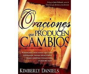 [[Oraciones Que Producen Cambios: Poderosas Oraciones Que Dan Esperanza, Sanan Relaciones, Traen Libertad Financiera ¡y Mucho Ma!]] [By: Daniels, Kimberly] [September, 2009]
