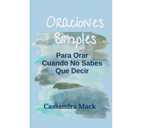 Oraciones Simples Para Orar Cuando No Sabes Que Decir (Spanish Edition)