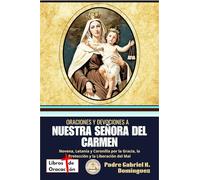 Oraciones y Devociones a Nuestra Señora del Carmen: Novena, Letanía y Coronilla por la Gracia, la Protección y la Liberación del Mal