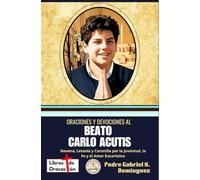 Oraciones y devociones al Beato Carlo Acutis: Novena, Letanía y Coronilla por la Juventud, la Fe y el Amor Eucarístico