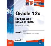 Oracle 12c - Entrainez-Vous Sur Sql Et Pl/Sql, Exercices Et Corrigés