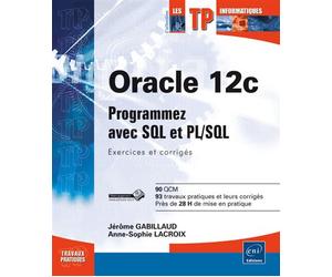 Oracle 12c - Programmez avec SQL et PL/SQL : Exercices et corrigés Entraînez-vous sur SQL et PL/SQL, exercices et corrigés - Anne-Sophie Lacroix - Eni Editions - broché - Guide