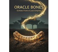 Oracle Bones: Echoes From A Lost Empire