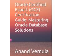 Oracle Certified Expert (OCE) Certification Guide: Mastering Oracle Database Solutions