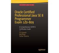 Oracle Certified Professional Java Se 8 Programmer Exam 1z0-809: A Comprehensive Ocpjp 8 Certification Guide
