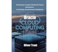 Oracle Cloud Computing: Enterprise Guide | Build 50 Cloud Solutions | Including Autonomous Database