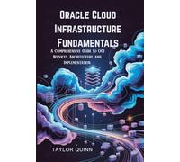 Oracle Cloud Infrastructure Fundamentals: A Comprehensive Guide to OCI Services, Architecture, and Implementation