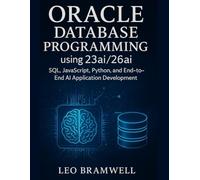 Oracle Database Programming using 23ai/26ai: SQL, JavaScript, Python, and End-to-End AI Application Development