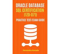Oracle Database SQL Certification (1Z0-071) Practice Test/Exam Guide: Real-world Questions, Detailed Explanations, and Exam Preparation Tips 1Z0-071 ... & Guide in Mobile Friend Friendly Format