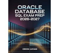 Oracle Database SQL Exam Prep 2026-2027: Complete Fundamentals Study Guide for 1Z0-071 preparation
