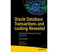 Oracle Database Transactions and Locking Revealed: Building High Performance Through Concurrency