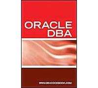 Oracle Dba Interview Questions, Answers, And Explanations: Oracle Database Administrator Certification Review