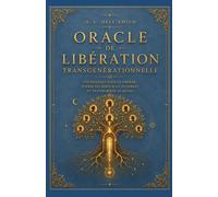 Oracle de la Libération Transgénérationnelle: 100 passages symboliques pour se libérer, guérir et transformer son héritage familial