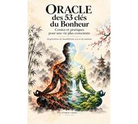 Oracle des 53 clés du Bonheur Inspiration du Bouddhisme zen et Taoisme Contes et Pratique pour une vie plus consciente -: Format : magnifique Livre
