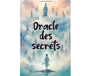 Oracle des Secrets: Un oracle divinatoire pour trouver les réponses à Vos Questions les Plus Profondes, communiquer avec le divin et connaitre les secrets de votre avenir