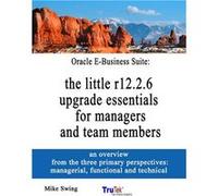 Oracle EBusiness Suite the little r12.2.6 upgrade essentials for managers and team members - Mike Swing - Lulu Press Inc. - Livre en Anglais Mike SwingMike Swing (Auteur)