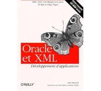 Oracle et XML : Développement d'applications, XML, XSLT, interMedia avec Java, PL/SQL et XSQL Pages