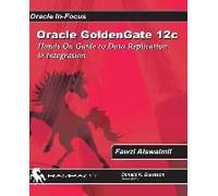 Oracle Goldengate 12c: A Hands-On Guide To Data Replication & Integration With Oracle & Sql Server