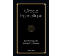Oracle Hypnotique: Pour Développer Sa Créativité en Hypnose
