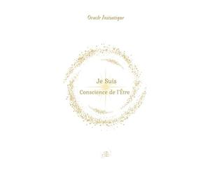 ORACLE INITIATIQUE: Je Suis, Conscience de l'Être