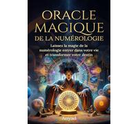 Oracle Magique de la Numérologie: Laissez la Numérologie entrer dans votre Vie et transformer votre destin