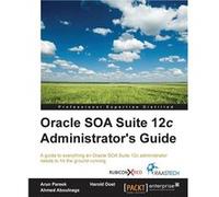 Oracle SOA Suite 12c Administrators Guide - Harold Dost - Packt Publishing - Livre en Anglais Harold DostHarold Dost (Auteur)