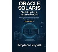 Oracle Solaris: Shell Scripting and System Essentials: A Practical Introduction for Beginners and Aspiring System Administrators