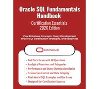 Oracle SQL Fundamentals Handbook - Certification Essentials (2026 Edition): Core Database Concepts,Query Development,Oracle SQL Certification Strategies & Readiness|Designed for Certification Success