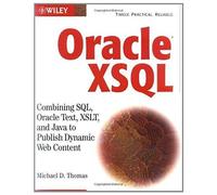 Oracle Xsql: Combining Sql, Oracle Text, Xslt And Java To Publish Dynamic Web Content