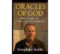 ORACLES OF GOD THE STORY OF THE OLD TESTAMENT: Unveiling the Journey of the Old Testament, From Ancient Manuscripts to Modern Preservation, Featuring Erin Zimmerman and Iain Glen