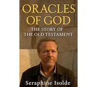 ORACLES OF GOD THE STORY OF THE OLD TESTAMENT: Unveiling the Journey of the Old Testament, From Ancient Manuscripts to Modern Preservation, Featuring Erin Zimmerman and Iain Glen