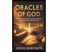 Oracles of God: The True Story of How the New Testament Survived an Empire That Tried to Erase It